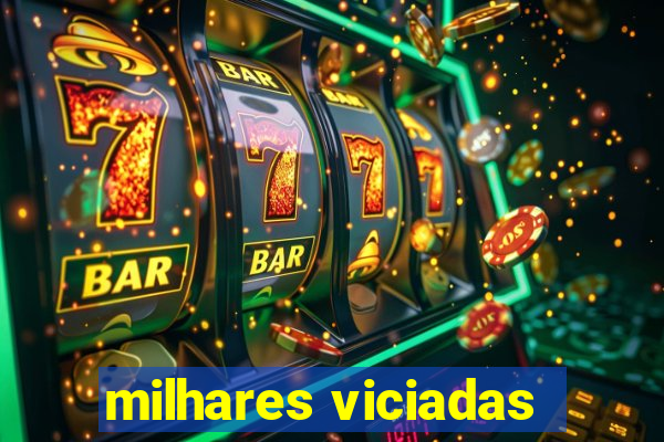 milhares viciadas